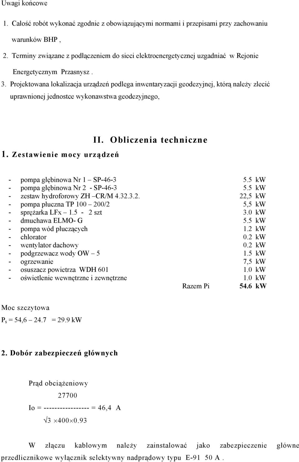 Projektowana lokalizacja urządzeń podlega inwentaryzacji geodezyjnej, którą należy zlecić uprawnionej jednostce wykonawstwa geodezyjnego, 1. Zestawienie mocy urządzeń II.
