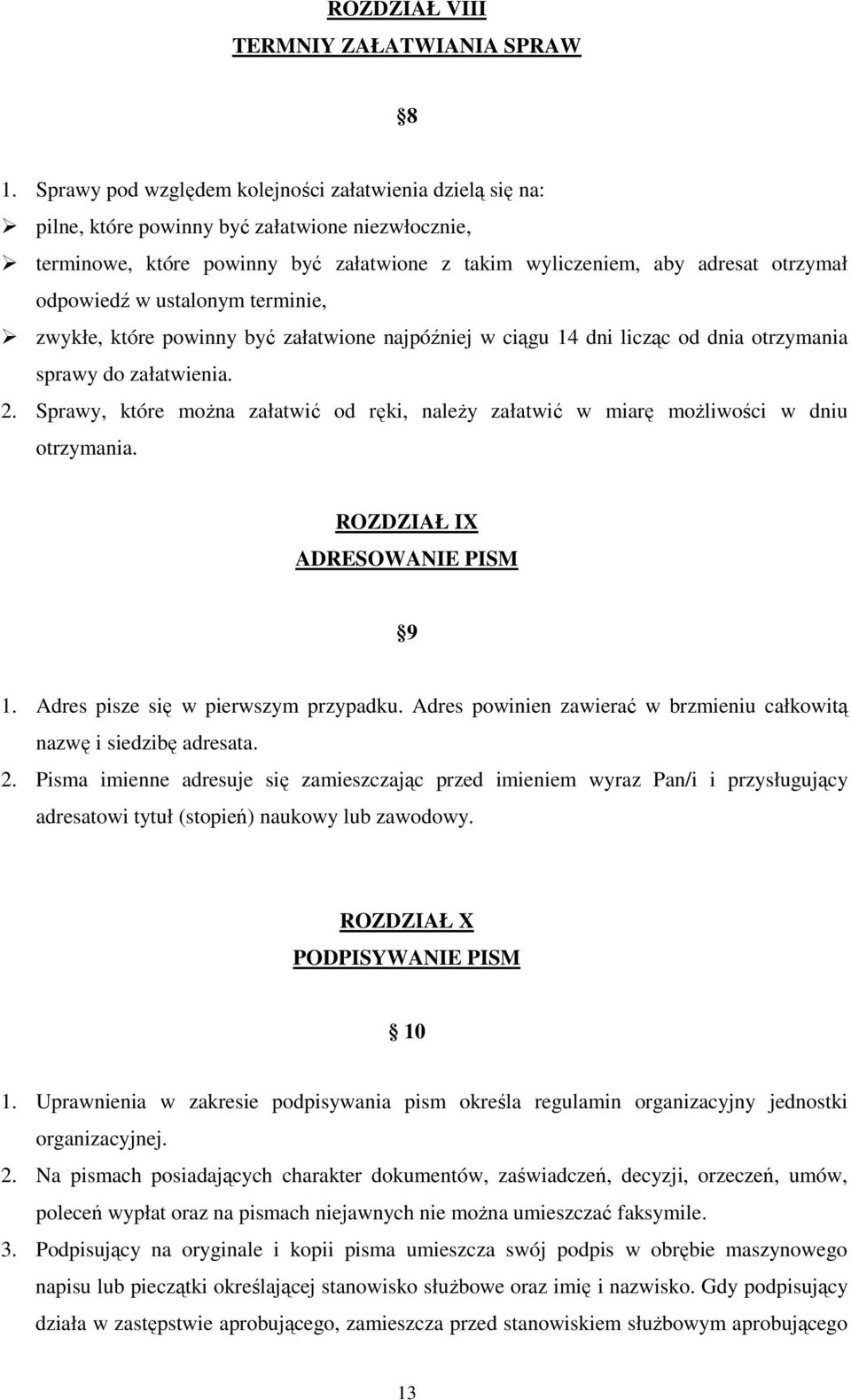 w ustalonym terminie, zwykłe, które powinny być załatwione najpóźniej w ciągu 14 dni licząc od dnia otrzymania sprawy do załatwienia. 2.