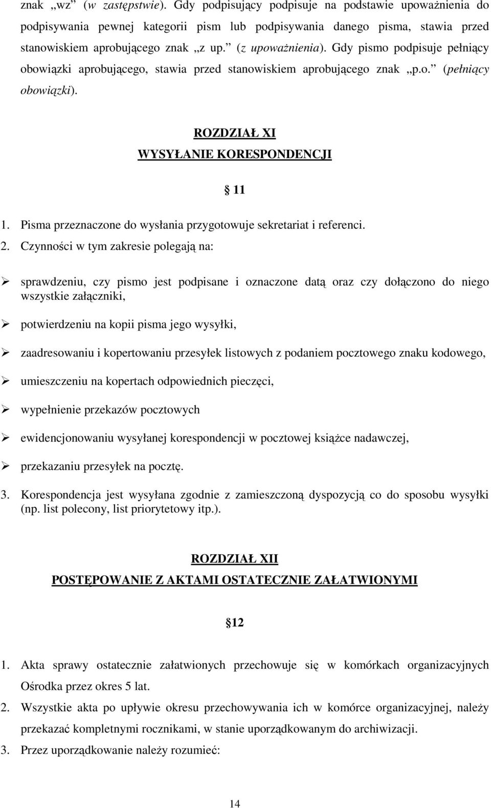 Pisma przeznaczone do wysłania przygotowuje sekretariat i referenci. 2.