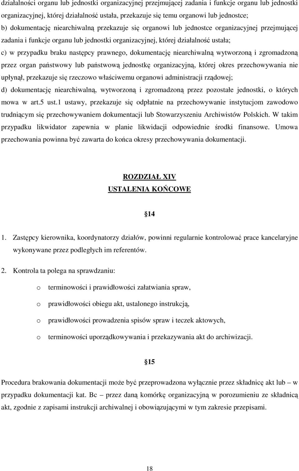 następcy prawnego, dokumentację niearchiwalną wytworzoną i zgromadzoną przez organ państwowy lub państwową jednostkę organizacyjną, której okres przechowywania nie upłynął, przekazuje się rzeczowo