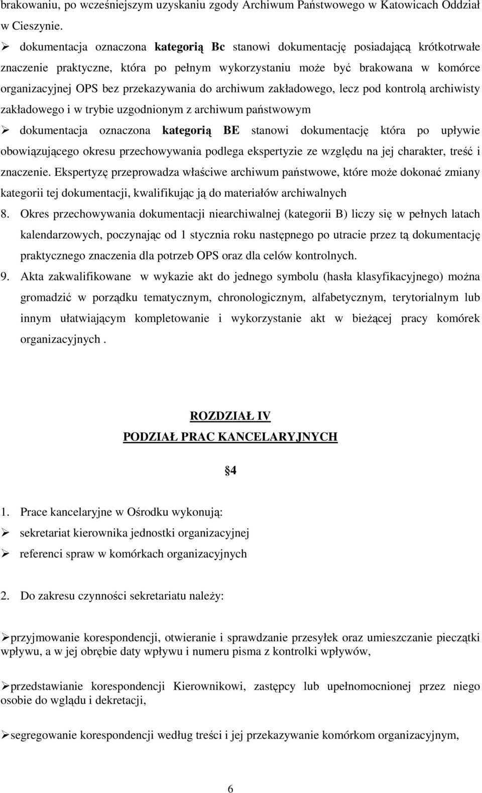 do archiwum zakładowego, lecz pod kontrolą archiwisty zakładowego i w trybie uzgodnionym z archiwum państwowym dokumentacja oznaczona kategorią BE stanowi dokumentację która po upływie obowiązującego