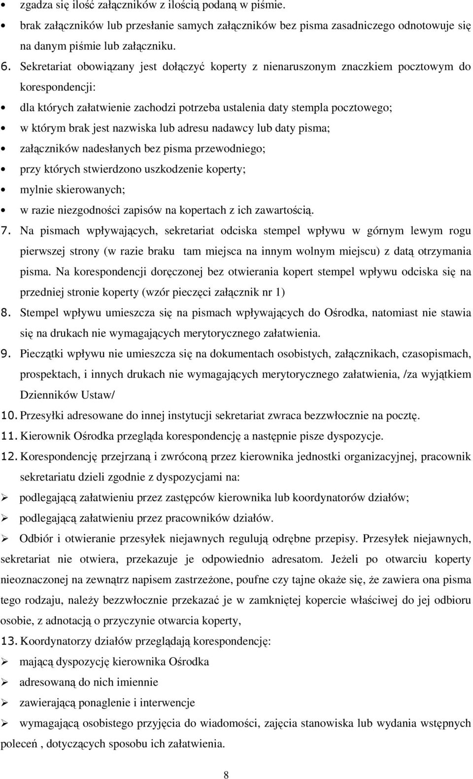 nazwiska lub adresu nadawcy lub daty pisma; załączników nadesłanych bez pisma przewodniego; przy których stwierdzono uszkodzenie koperty; mylnie skierowanych; w razie niezgodności zapisów na