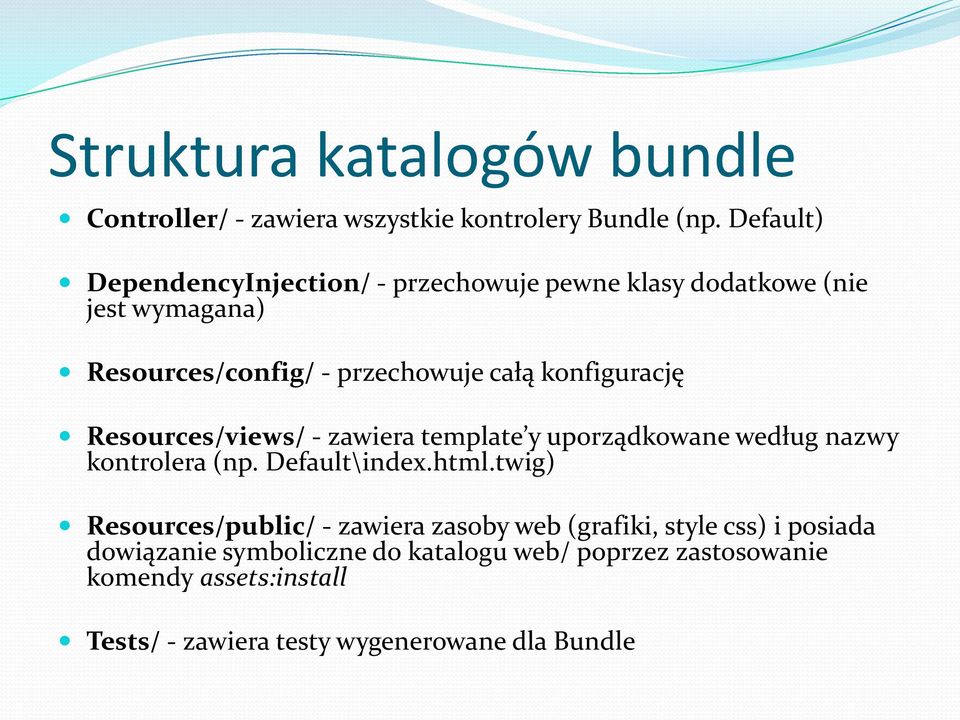 konfigurację Resources/views/ - zawiera template y uporządkowane według nazwy kontrolera (np. Default\index.html.