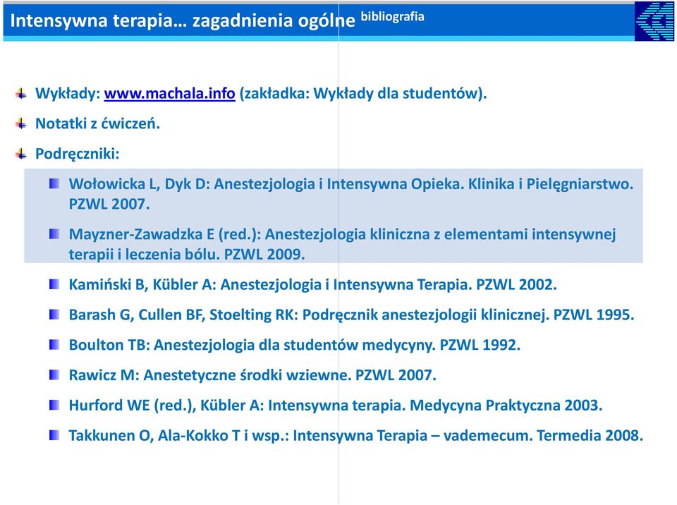 ): Anestezjologia kliniczna z elementami intensywnej terapii i leczenia bólu. PZWL 2009. Kamiński B, Kübler A: Anestezjologia i Intensywna Terapia. PZWL 2002.