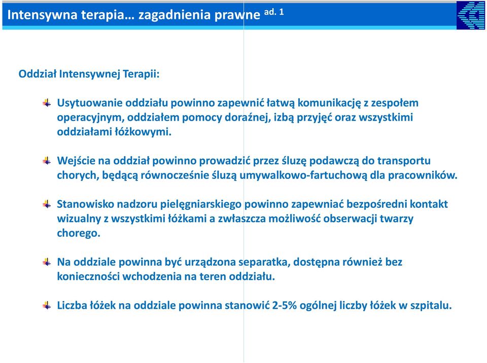 łóżkowymi. Wejście na oddział powinno prowadzić przez śluzę podawczą do transportu chorych, będącą równocześnie śluzą umywalkowo-fartuchową dla pracowników.