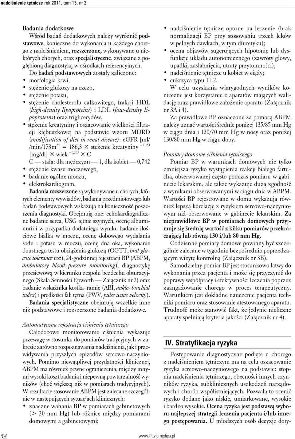 Do badań podstawowych zostały zaliczone: morfologia krwi, stężenie glukozy na czczo, stężenie potasu, stężenie cholesterolu całkowitego, frakcji HDL (high-density lipoproteins) i LDL (low-density