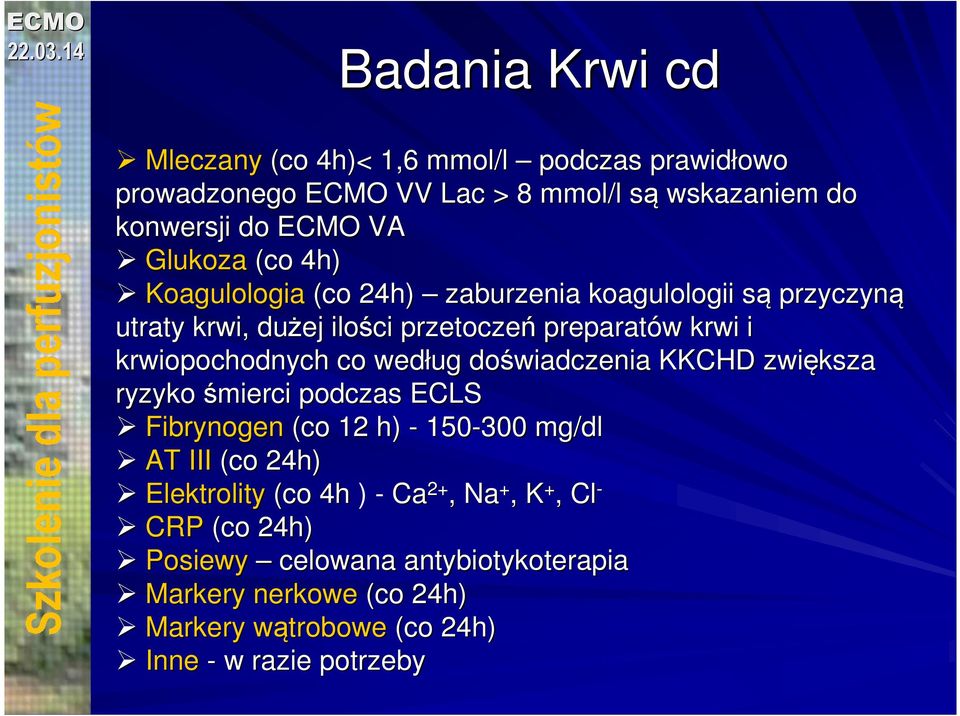 krwiopochodnych co według doświadczenia KKCHD zwiększa ryzyko śmierci podczas ECLS Fibrynogen (co 12 h) - 150-300 mg/dl AT III (co 24h)