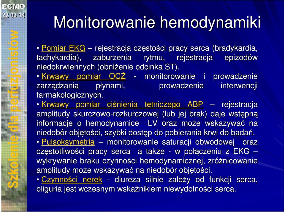 Krwawy pomiar ciśnienia tętniczego t tniczego ABP rejestracja amplitudy skurczowo-rozkurczowej rozkurczowej (lub jej brak) daje wstępn pną informacje o hemodynamice LV oraz może e wskazywać na