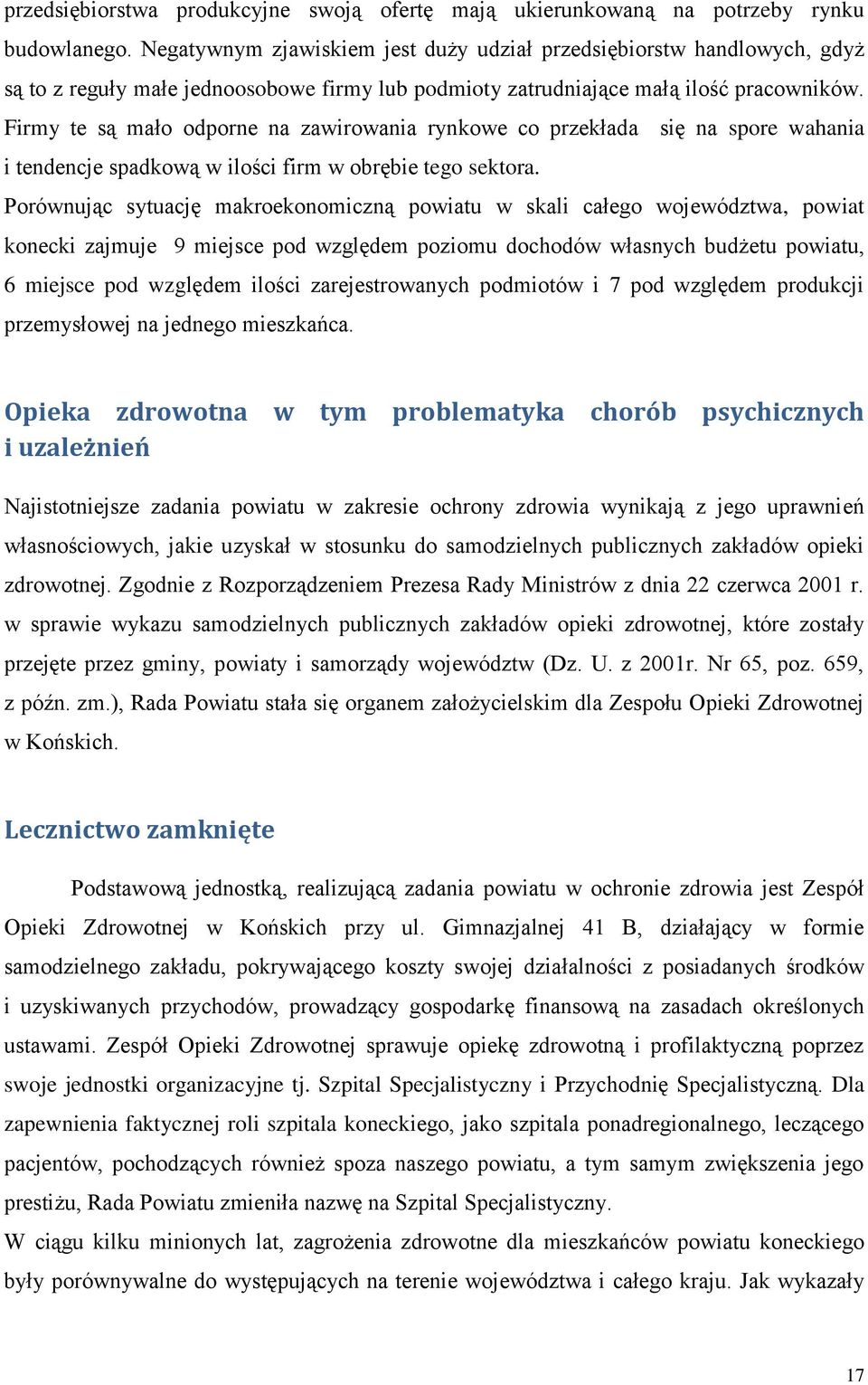 Firmy te są mało odporne na zawirowania rynkowe co przekłada się na spore wahania i tendencje spadkową w ilości firm w obrębie tego sektora.