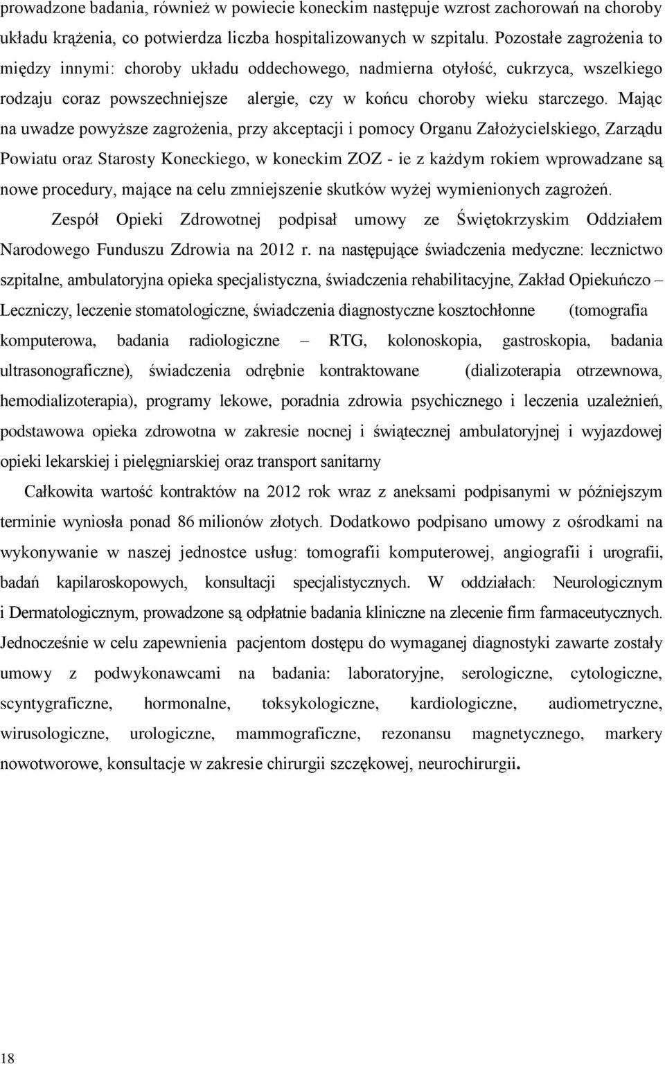 Mając na uwadze powyższe zagrożenia, przy akceptacji i pomocy Organu Założycielskiego, Zarządu Powiatu oraz Starosty Koneckiego, w koneckim ZOZ - ie z każdym rokiem wprowadzane są nowe procedury,