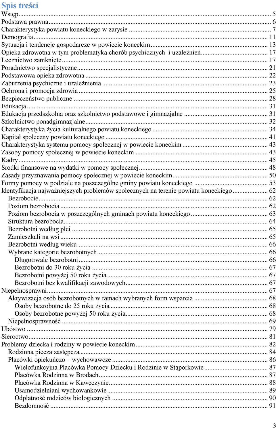 .. 22 Zaburzenia psychiczne i uzależnienia... 23 Ochrona i promocja zdrowia... 25 Bezpieczeństwo publiczne... 28 Edukacja... 31 Edukacja przedszkolna oraz szkolnictwo podstawowe i gimnazjalne.