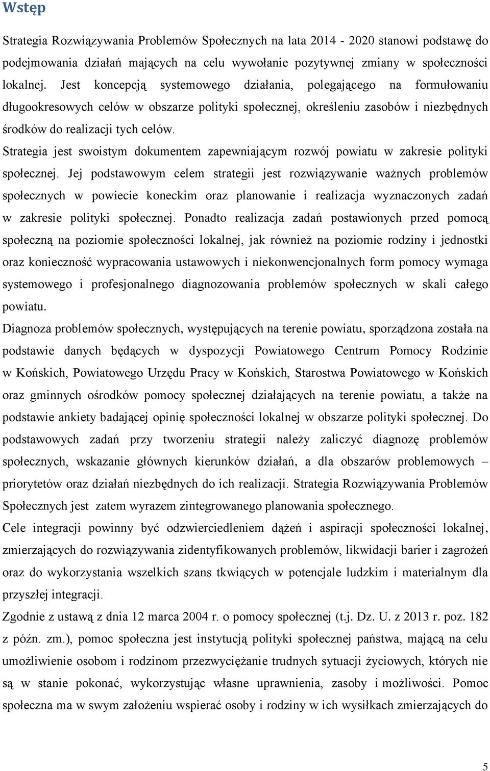 Strategia jest swoistym dokumentem zapewniającym rozwój powiatu w zakresie polityki społecznej.
