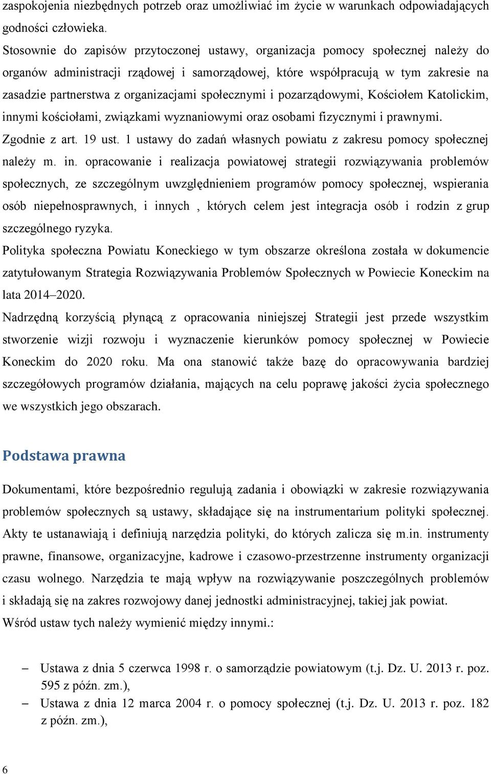 organizacjami społecznymi i pozarządowymi, Kościołem Katolickim, innymi kościołami, związkami wyznaniowymi oraz osobami fizycznymi i prawnymi. Zgodnie z art. 19 ust.