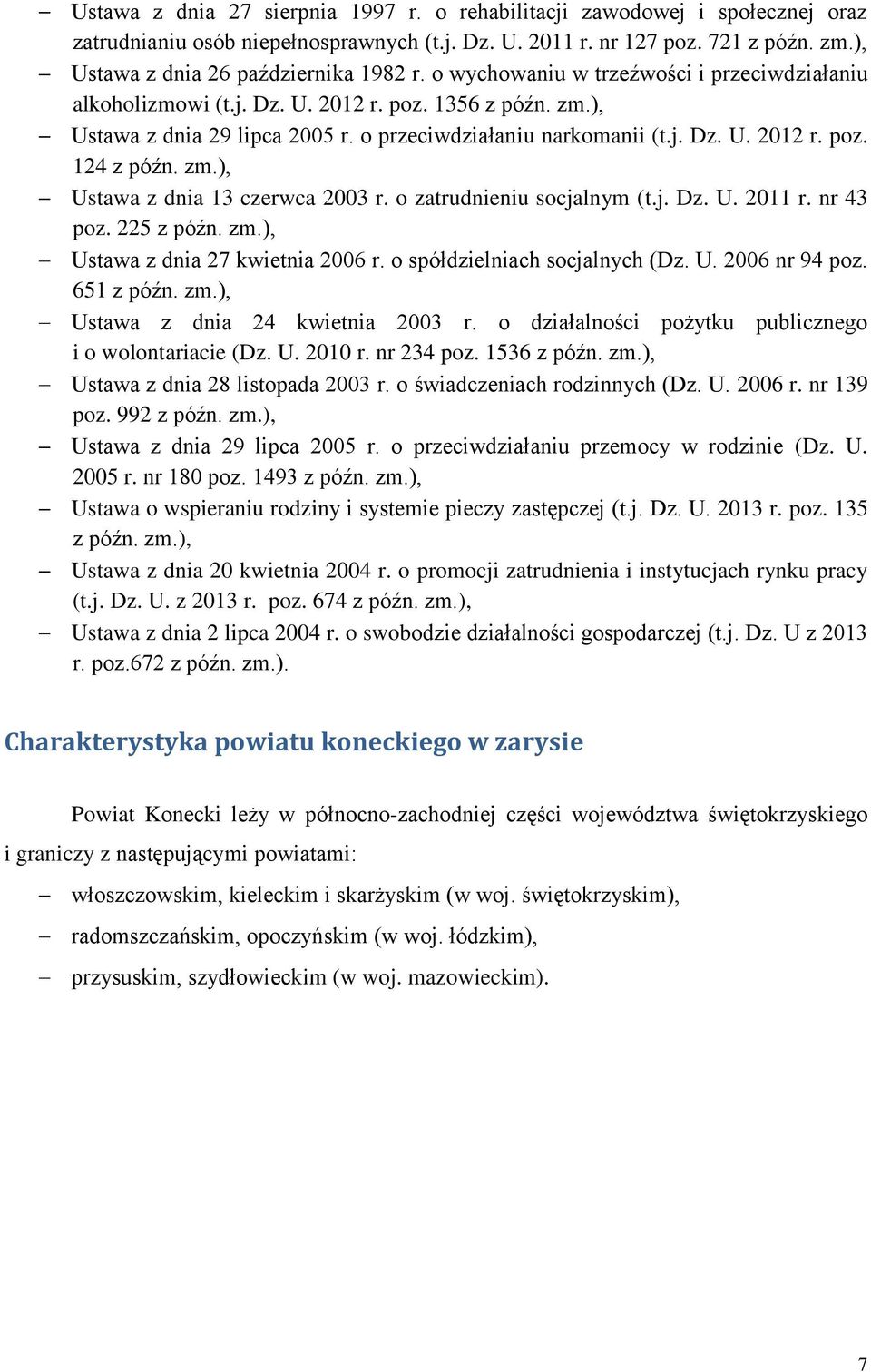 o przeciwdziałaniu narkomanii (t.j. Dz. U. 2012 r. poz. 124 z późn. zm.), Ustawa z dnia 13 czerwca 2003 r. o zatrudnieniu socjalnym (t.j. Dz. U. 2011 r. nr 43 poz. 225 z późn. zm.), Ustawa z dnia 27 kwietnia 2006 r.
