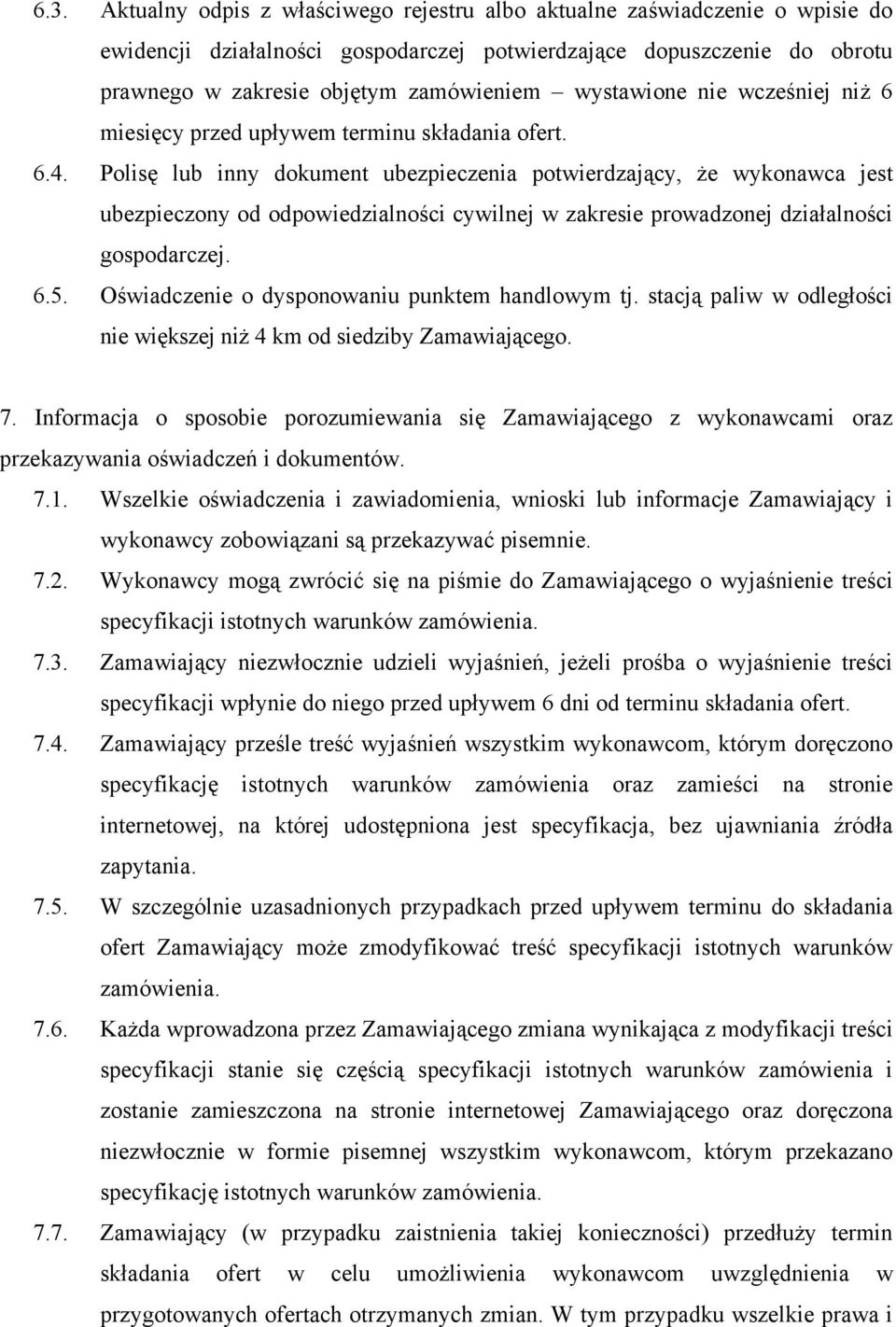 Polisę lub inny dokument ubezpieczenia potwierdzający, że wykonawca jest ubezpieczony od odpowiedzialności cywilnej w zakresie prowadzonej działalności gospodarczej. 6.5.