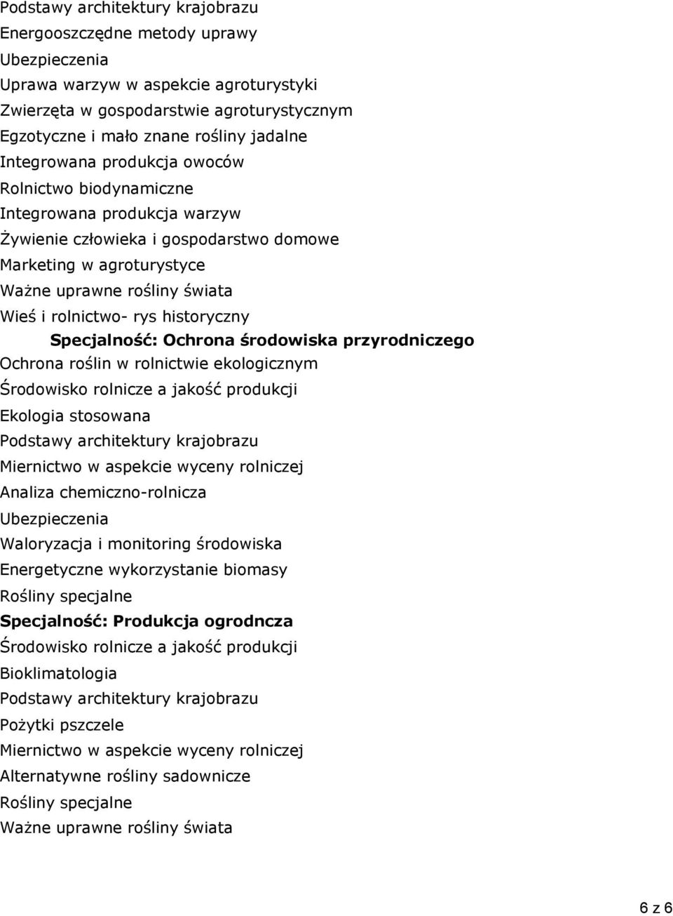 historyczny Specjalność: Ochrona środowiska przyrodniczego Ochrona roślin w rolnictwie ekologicznym Środowisko rolnicze a jakość produkcji Ekologia stosowana Podstawy architektury krajobrazu