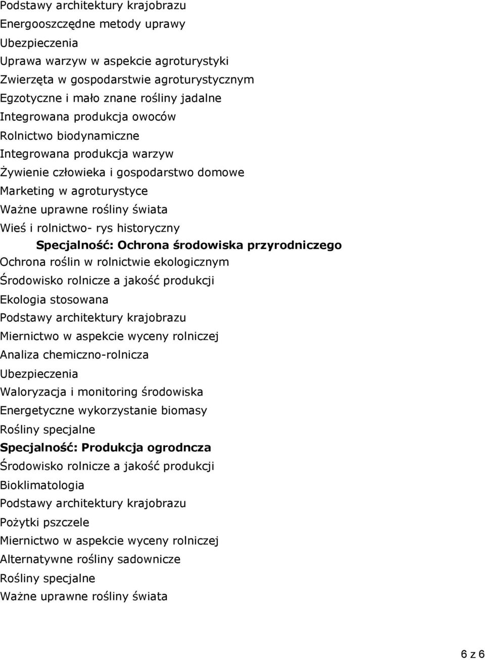 historyczny Specjalność: Ochrona środowiska przyrodniczego Ochrona roślin w rolnictwie ekologicznym Środowisko rolnicze a jakość produkcji Ekologia stosowana Podstawy architektury krajobrazu