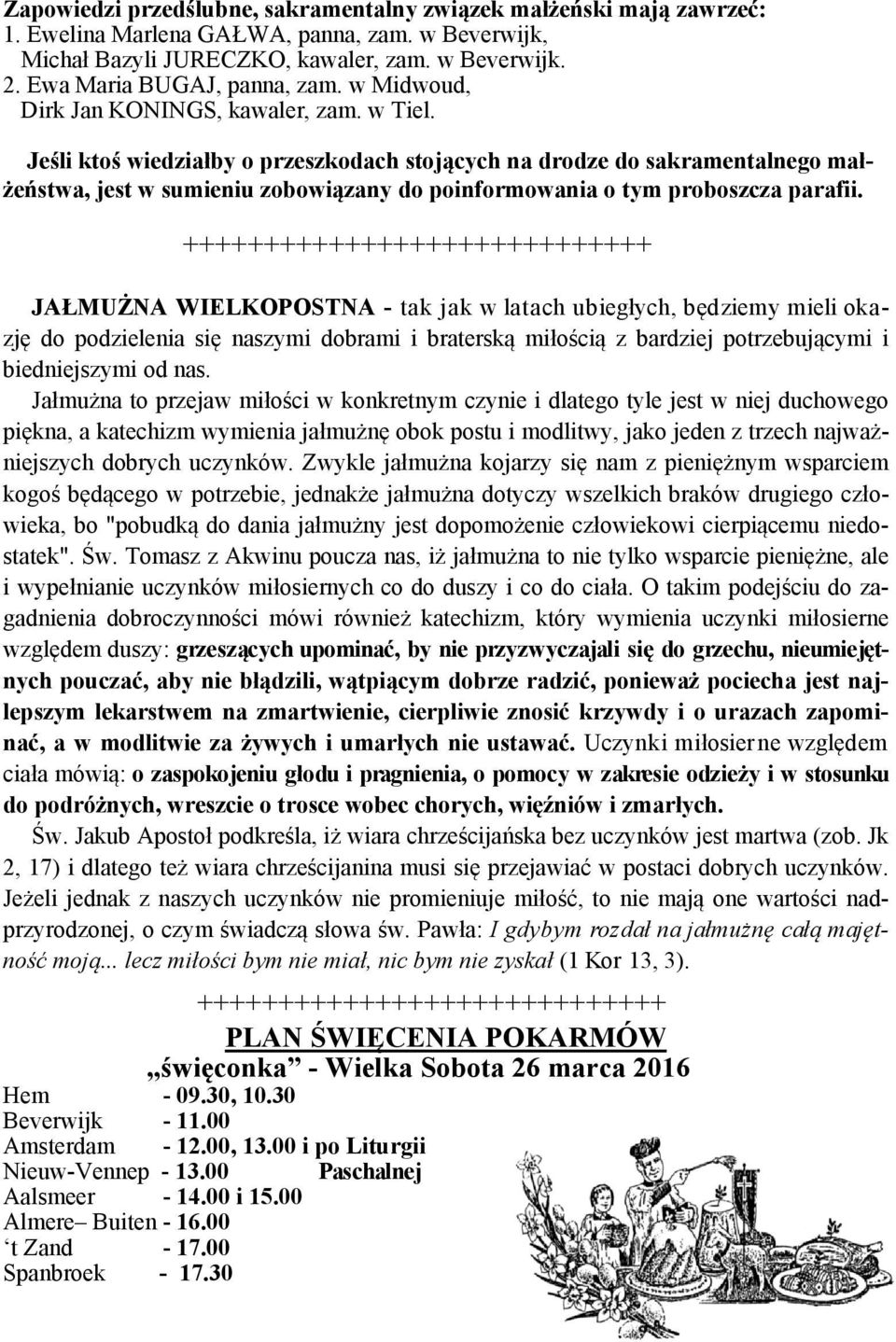 Jeśli ktoś wiedziałby o przeszkodach stojących na drodze do sakramentalnego małżeństwa, jest w sumieniu zobowiązany do poinformowania o tym proboszcza parafii.