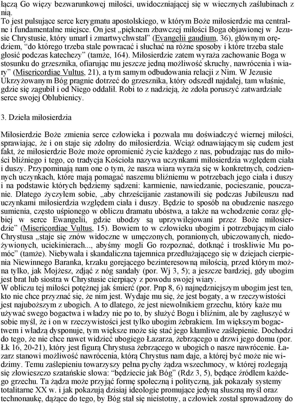 On jest pięknem zbawczej miłości Boga objawionej w Jezusie Chrystusie, który umarł i zmartwychwstał (Evangelii gaudium, 36), głównym orędziem, do którego trzeba stale powracać i słuchać na różne