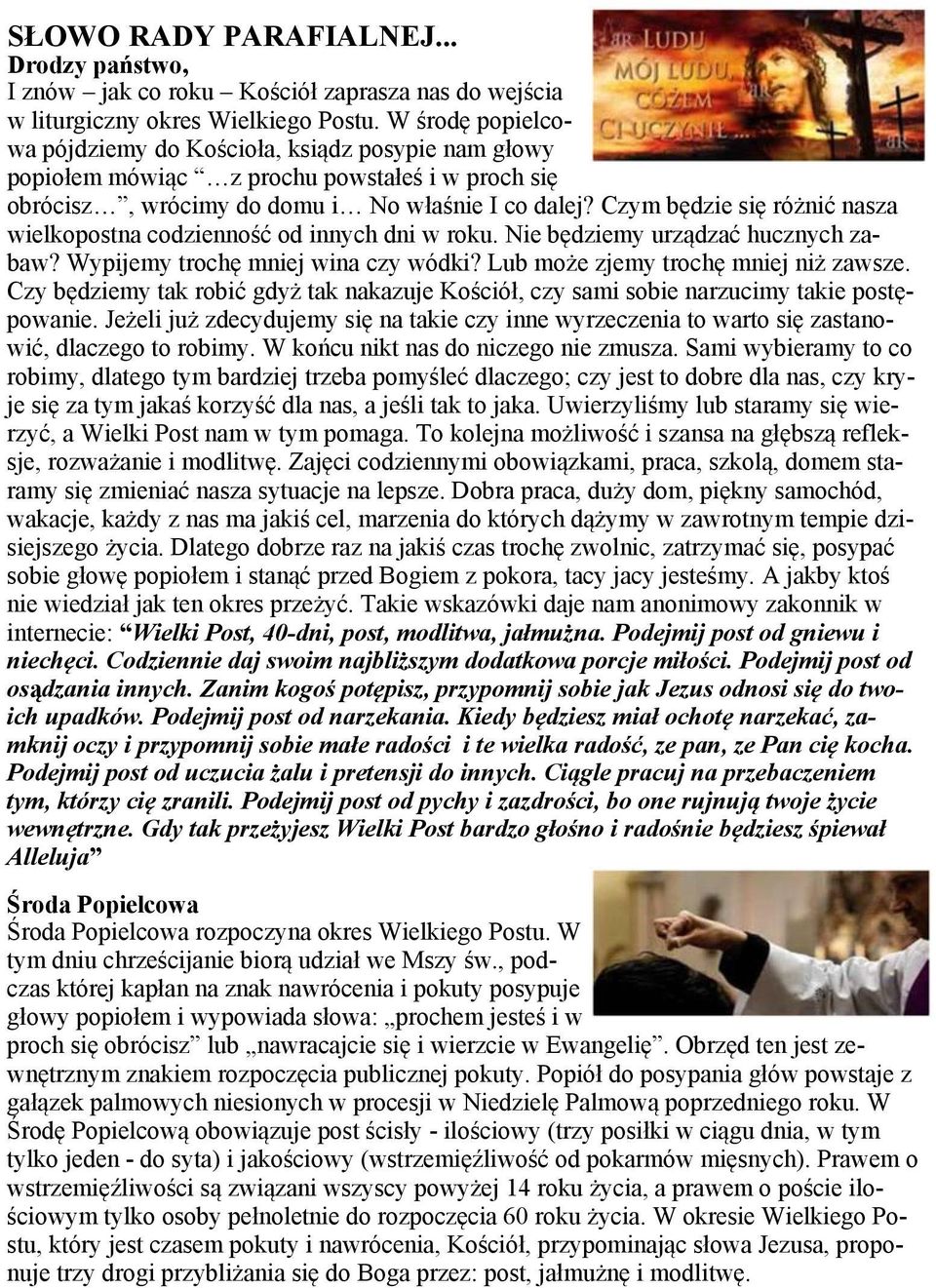 Czym będzie się różnić nasza wielkopostna codzienność od innych dni w roku. Nie będziemy urządzać hucznych zabaw? Wypijemy trochę mniej wina czy wódki? Lub może zjemy trochę mniej niż zawsze.