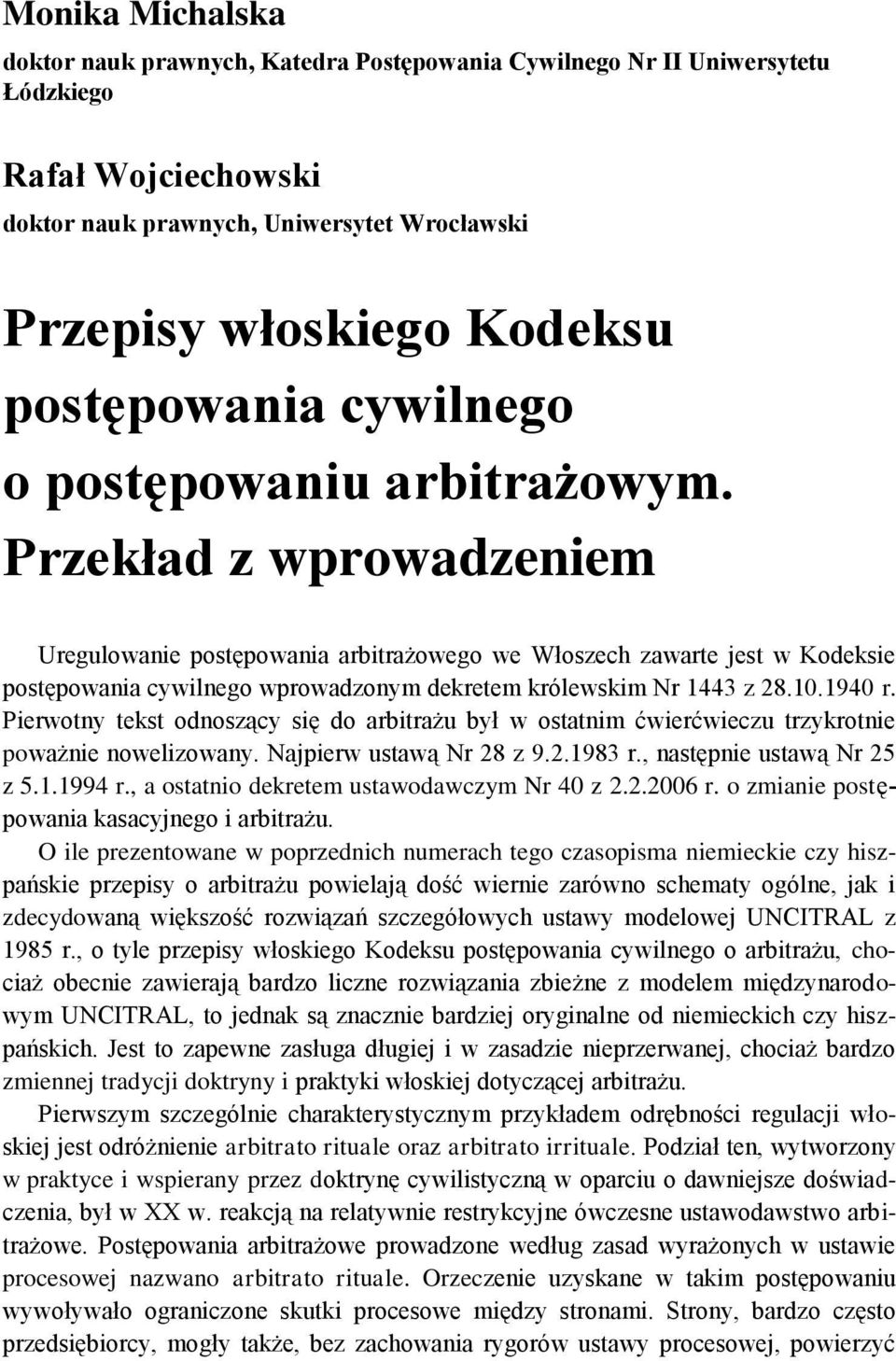 Przekład z wprowadzeniem Uregulowanie postępowania arbitrażowego we Włoszech zawarte jest w Kodeksie postępowania cywilnego wprowadzonym dekretem królewskim Nr 1443 z 28.10.1940 r.