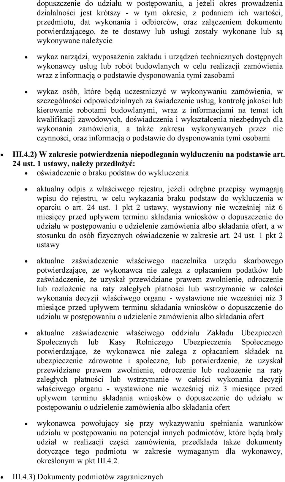 budowlanych w celu realizacji zamówienia wraz z informacją o podstawie dysponowania tymi zasobami wykaz osób, które będą uczestniczyć w wykonywaniu zamówienia, w szczególności odpowiedzialnych za