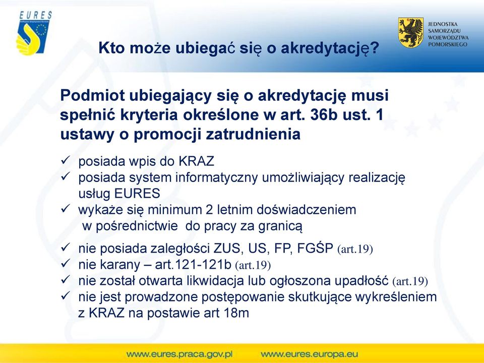 minimum 2 letnim doświadczeniem w pośrednictwie do pracy za granicą nie posiada zaległości ZUS, US, FP, FGŚP (art.19) nie karany art.