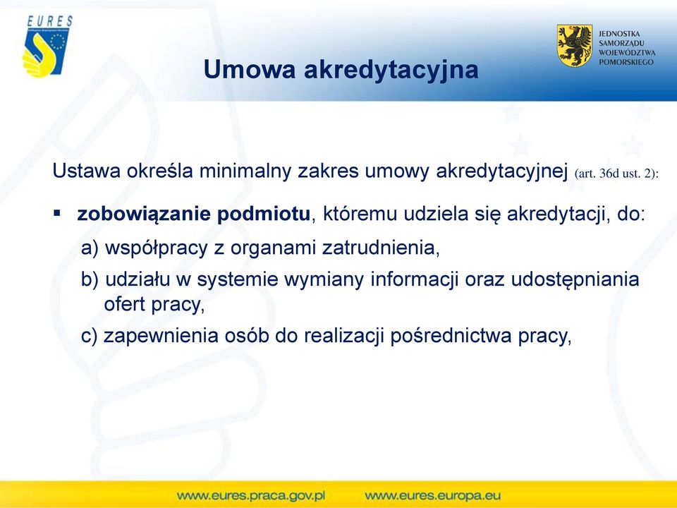 2): zobowiązanie podmiotu, któremu udziela się akredytacji, do: a) współpracy z