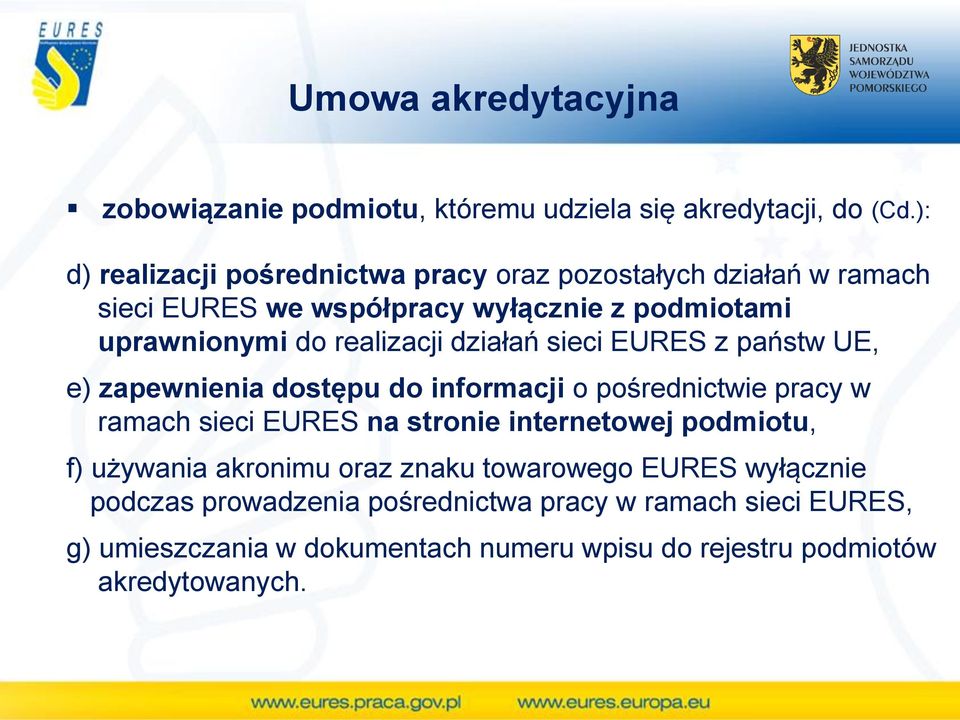 realizacji działań sieci EURES z państw UE, e) zapewnienia dostępu do informacji o pośrednictwie pracy w ramach sieci EURES na stronie