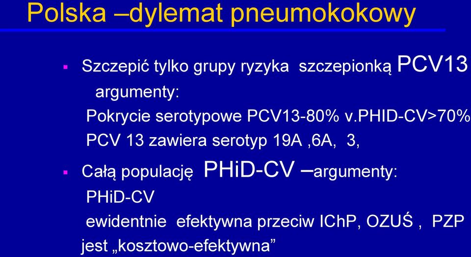 phid-cv>70% PCV 13 zawiera serotyp 19A,6A, 3, Całą populację PHiD-CV