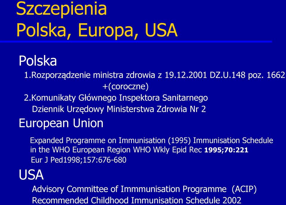Programme on Immunisation (1995) Immunisation Schedule in the WHO European Region WHO Wkly Epid Rec 1995;70:221 Eur J