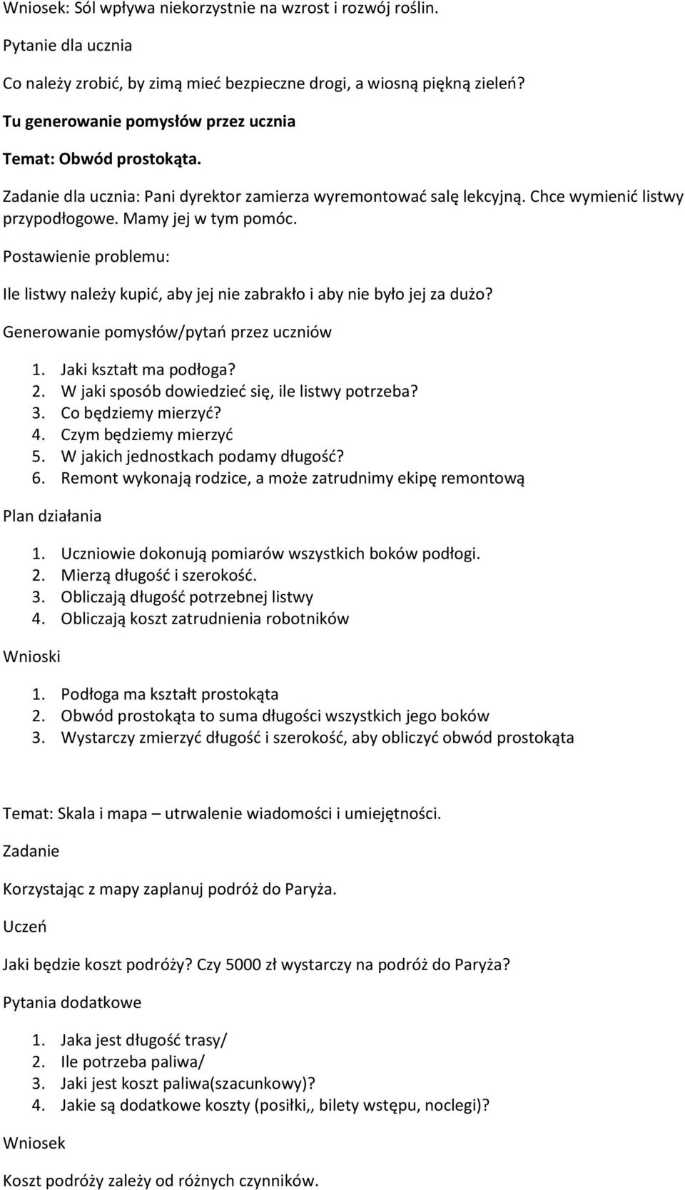 Postawienie problemu: Ile listwy należy kupić, aby jej nie zabrakło i aby nie było jej za dużo? Generowanie pomysłów/pytań przez uczniów 1. Jaki kształt ma podłoga? 2.