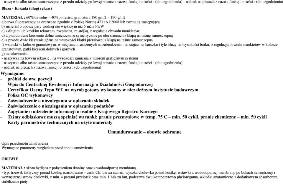 nie większym niż 5 m2 x Pa/W c) z długim lub krótkim rękawem, rozpinana, ze stójką, z regulacją obwodu mankietów, d) z przodu dwie kieszenie dolne umieszczone symetrycznie po obu stronach z klapą na