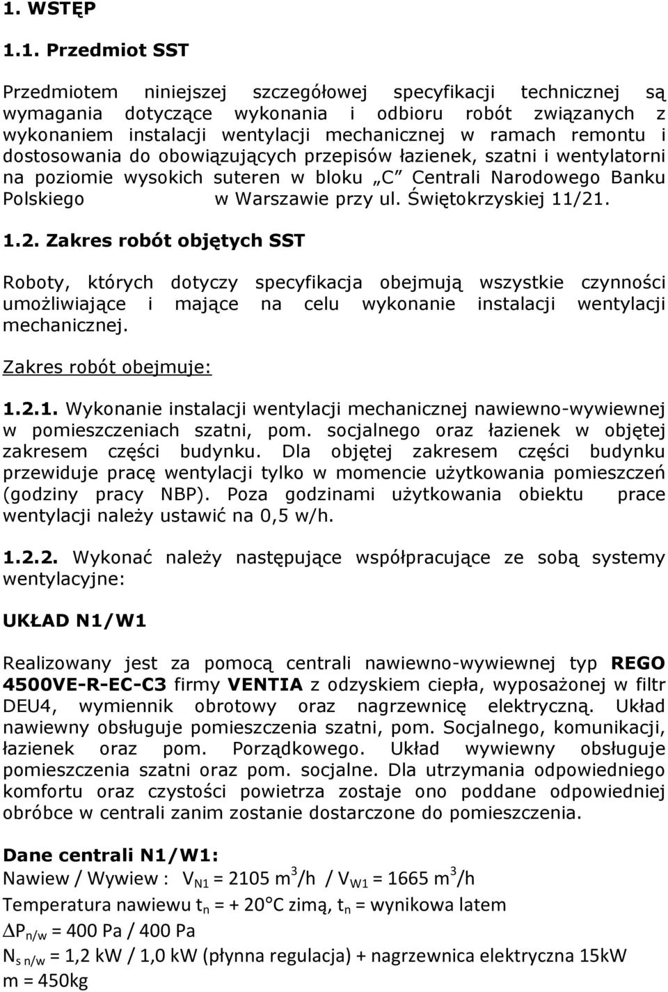 Świętokrzyskiej 11/21. 1.2. Zakres robót objętych SST Roboty, których dotyczy specyfikacja obejmują wszystkie czynności umożliwiające i mające na celu wykonanie instalacji wentylacji mechanicznej.