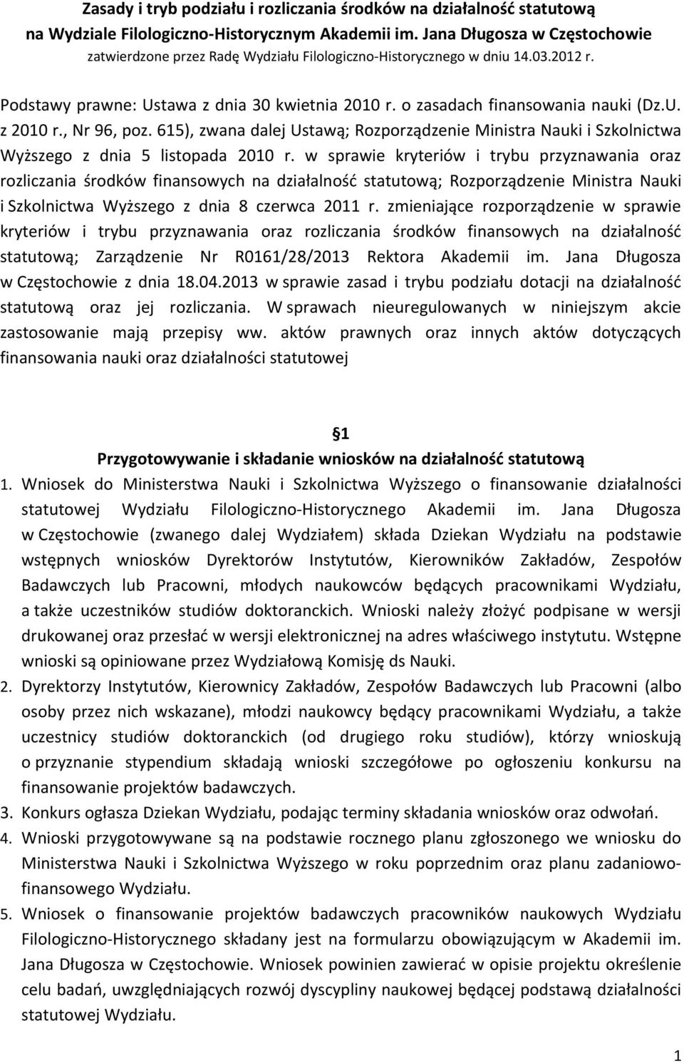 , Nr 96, poz. 615), zwana dalej Ustawą; Rozporządzenie Ministra Nauki i Szkolnictwa Wyższego z dnia 5 listopada 2010 r.