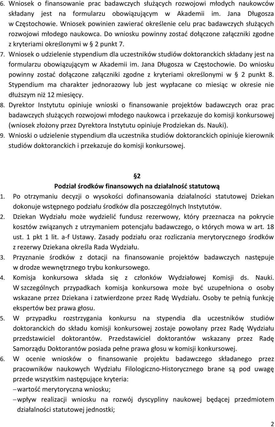 7. Wniosek o udzielenie stypendium dla uczestników studiów doktoranckich składany jest na formularzu obowiązującym w Akademii im. Jana Długosza w Częstochowie.