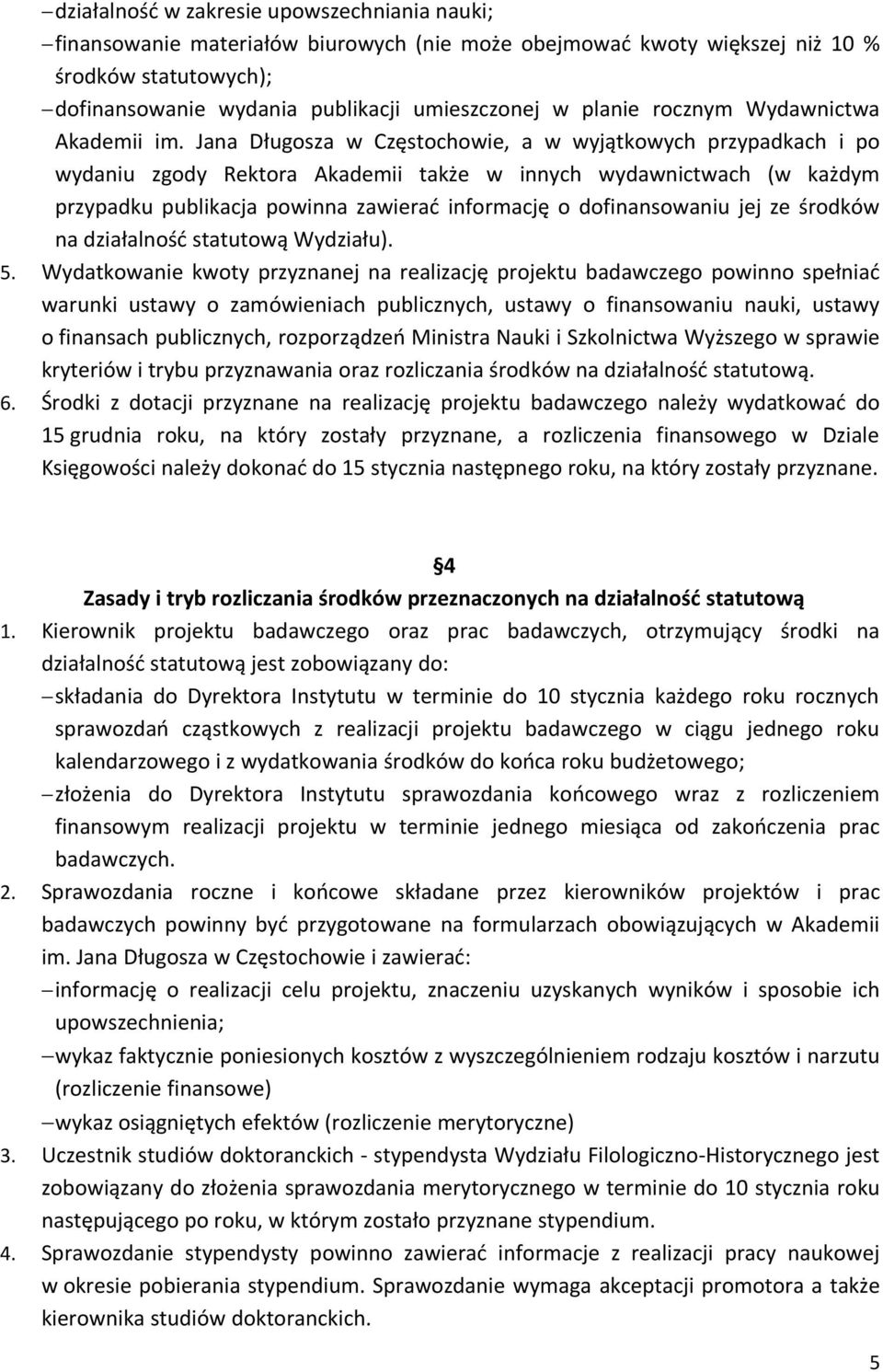 Jana Długosza w Częstochowie, a w wyjątkowych przypadkach i po wydaniu zgody Rektora Akademii także w innych wydawnictwach (w każdym przypadku publikacja powinna zawierać informację o dofinansowaniu