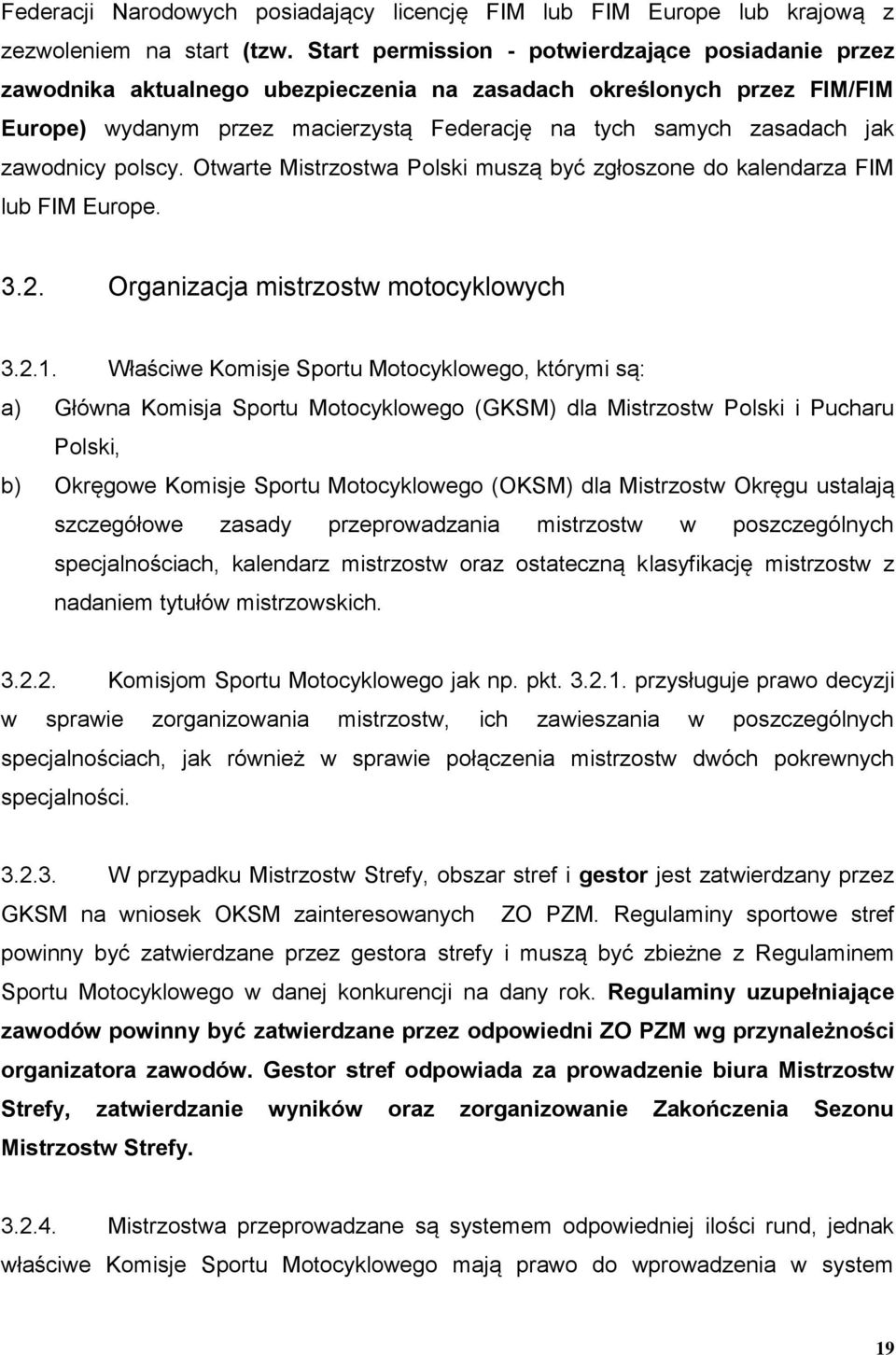 zawodnicy polscy. Otwarte Mistrzostwa Polski muszą być zgłoszone do kalendarza FIM lub FIM Europe. 3.2. Organizacja mistrzostw motocyklowych 3.2.1.