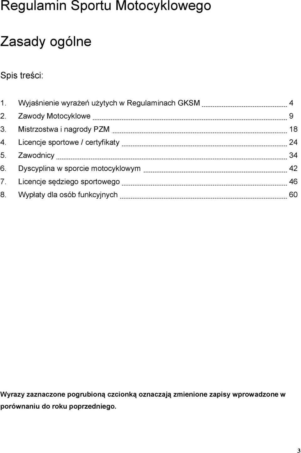 Licencje sportowe / certyfikaty 24 5. Zawodnicy 34 6. Dyscyplina w sporcie motocyklowym 42 7.