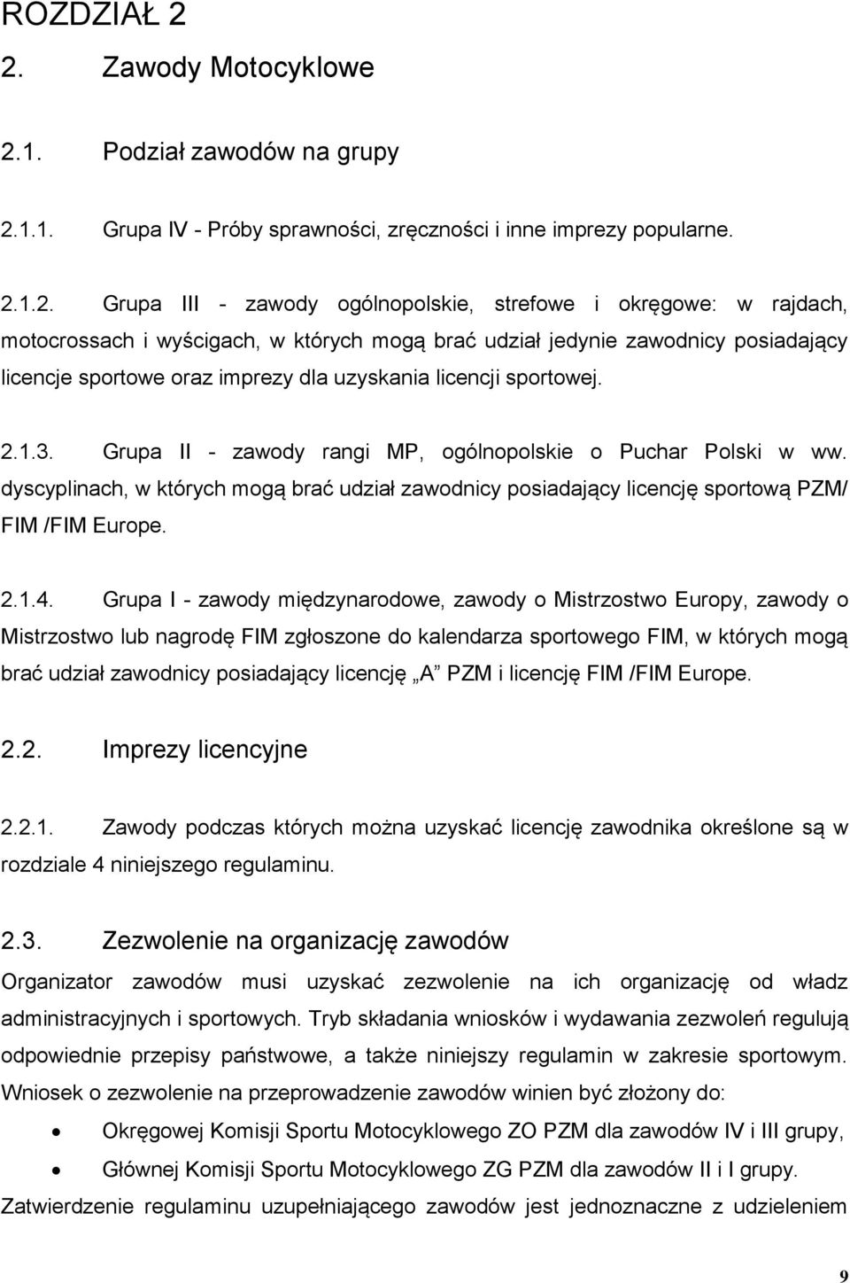 motocrossach i wyścigach, w których mogą brać udział jedynie zawodnicy posiadający licencje sportowe oraz imprezy dla uzyskania licencji sportowej. 2.1.3.
