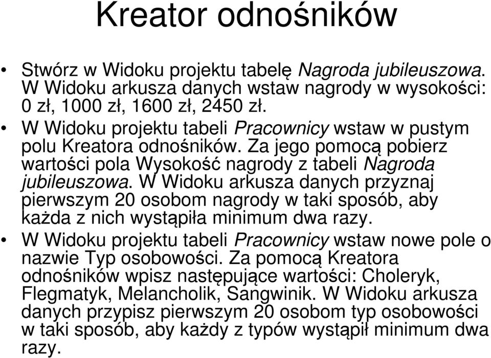 W Widoku arkusza danych przyznaj pierwszym 20 osobom nagrody w taki sposób, aby każda z nich wystąpiła minimum dwa razy.
