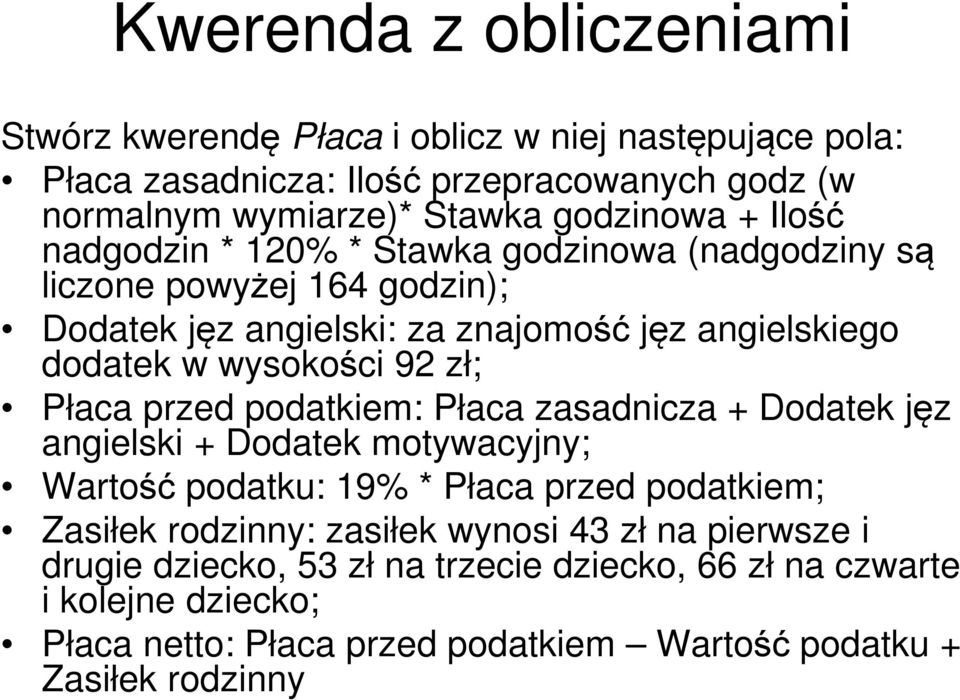 zł; Płaca przed podatkiem: Płaca zasadnicza + Dodatek jęz angielski + Dodatek motywacyjny; Wartość podatku: 19% * Płaca przed podatkiem; Zasiłek rodzinny: zasiłek