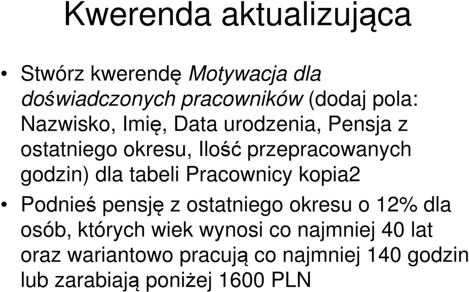 tabeli Pracownicy kopia2 Podnieś pensję z ostatniego okresu o 12% dla osób, których wiek