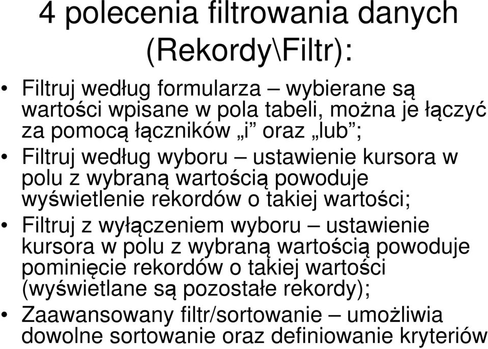 rekordów o takiej wartości; Filtruj z wyłączeniem wyboru ustawienie kursora w polu z wybraną wartością powoduje pominięcie rekordów