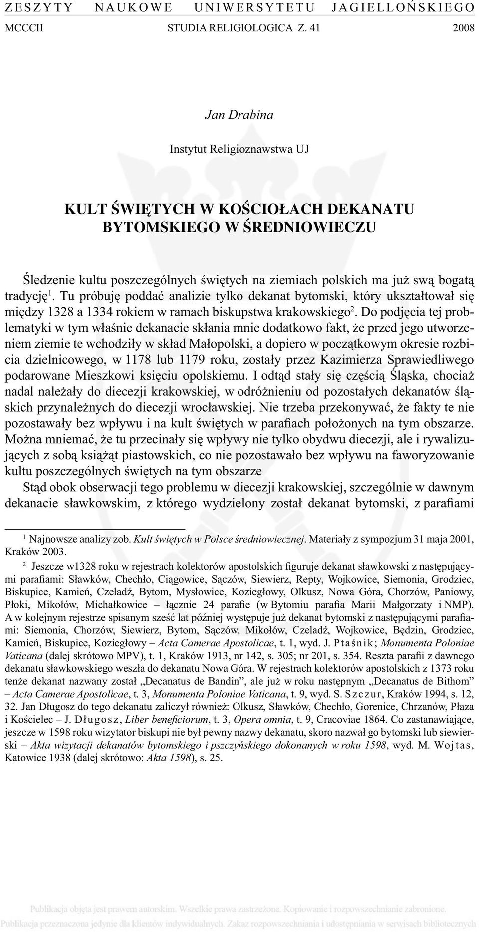 1. Tu próbuję poddać analizie tylko dekanat bytomski, który ukształtował się między 1328 a 1334 rokiem w ramach biskupstwa krakowskiego 2.