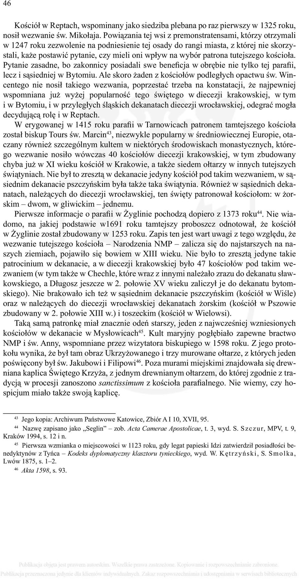 wybór patrona tutejszego kościoła. Pytanie zasadne, bo zakonnicy posiadali swe beneficja w obrębie nie tylko tej parafii, lecz i sąsiedniej w Bytomiu.