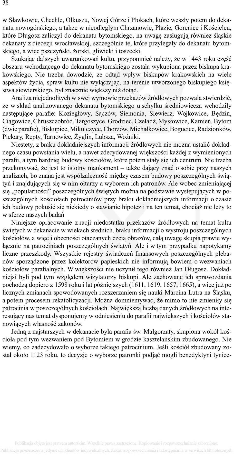 Szukając dalszych uwarunkowań kultu, przypomnieć należy, że w 1443 roku część obszaru wchodzącego do dekanatu bytomskiego została wykupiona przez biskupa krakowskiego.
