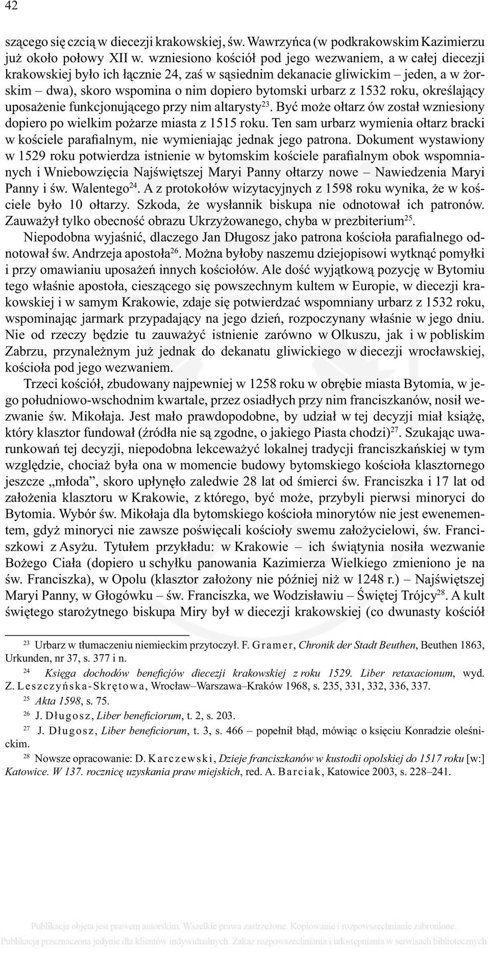1532 roku, określający uposażenie funkcjonującego przy nim altarysty 23. Być może ołtarz ów został wzniesiony dopiero po wielkim pożarze miasta z 1515 roku.