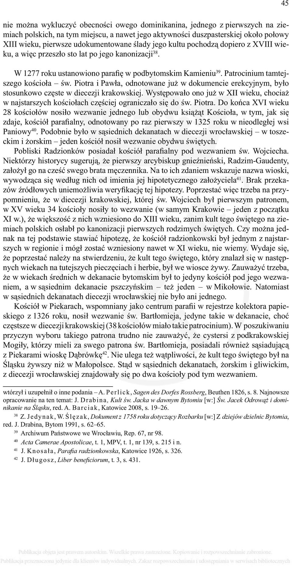 Patrocinium tamtejszego kościoła św. Piotra i Pawła, odnotowane już w dokumencie erekcyjnym, było stosunkowo częste w diecezji krakowskiej.
