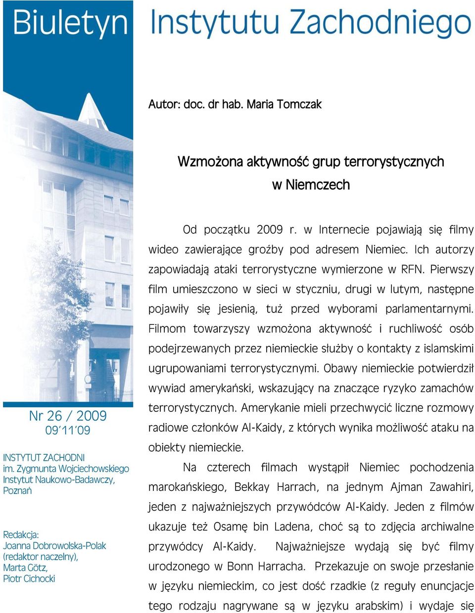 w Internecie pojawiają się filmy wideo zawierające groźby pod adresem Niemiec. Ich autorzy zapowiadają ataki terrorystyczne wymierzone w RFN.